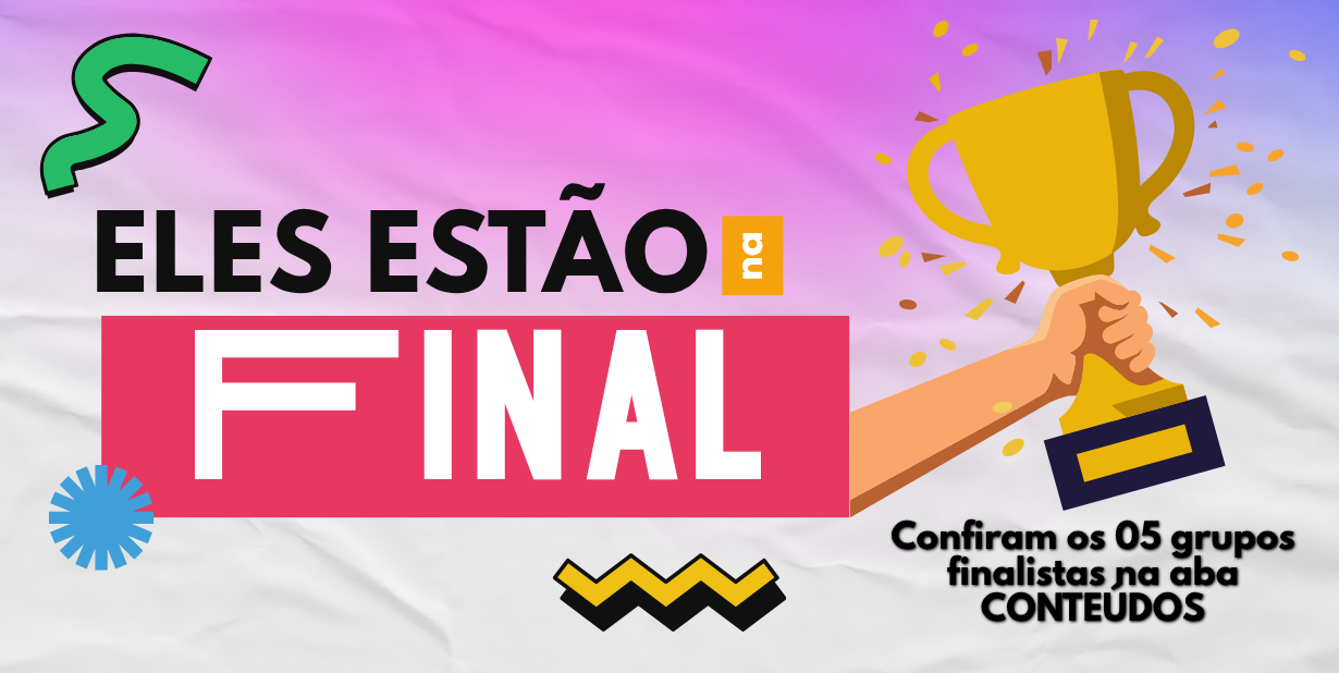 Eles estão na final! Confiram os 05 grupos finalistas na aba Conteúdos